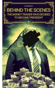 Behind The Scenes: The Money Trader Who Decided To Become President
