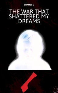 The War That Shattered My Dreams
