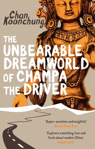 Chan Koonchung et Nicky Harman - The Unbearable Dreamworld of Champa the Driver.