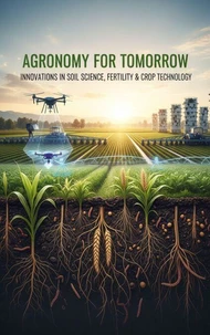 Agronomy for Tomorrow :  Innovations in Soil Science, Fertility &amp; Crop Technology