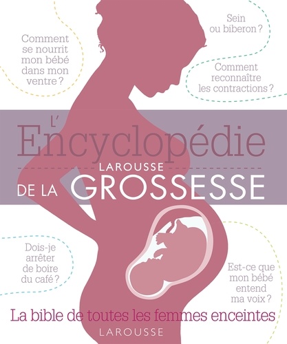 Chandrima Biswas - L'encyclopédie Larousse de la grossesse - La bible de toutes les femmes enceintes.