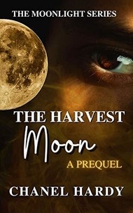  Chanel Hardy - The Harvest Moon: A Prequel - Moonlight, #3.