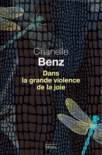 Chanelle Benz - Dans la grande violence de la joie.