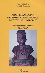 Phan Thanh Gian, patriote et précurseur du Vietnam moderne.