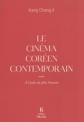 Le cinéma coréen contemporain. A l'aube de Parasite