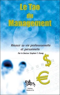 Le Tao Du Management. Reussir Sa Vie Professionnelle Et Personnelle
