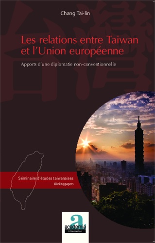 Les relations entre Taiwan et lUnion européenne. Apports dune diplomatie non-conventionnelle