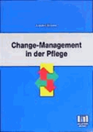 Change Management in der Pflege - Veränderungen planen - gestalten - bewerten.