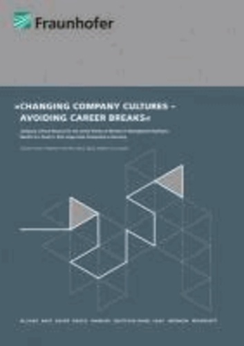 Changing Company Cultures - Avoiding Career Breaks - Company Culture reasons for the career breaks of women in management positions - Results of a study in nine companies..