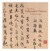 Changshan Gao et Xiangping Li - L'art de la Calligraphie Chinoise à travers les âges.