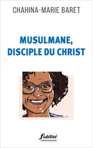 Chanina-Marie Baret - Musulmane, disciple du Christ.