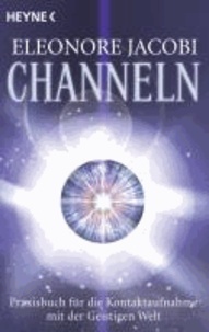 Channeln - Das Praxisbuch für die Kontaktaufnahme mit der Geistigen Welt.