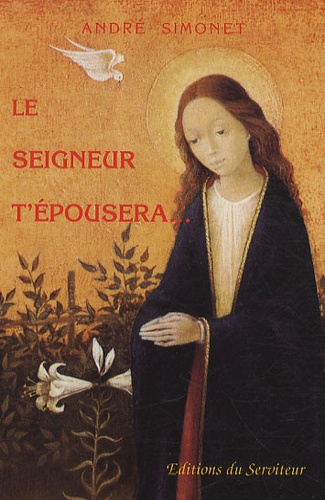 Chanoine André Simonet - Le seigneur t'épousera - La virginité consacrée dans le siècle.