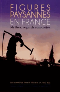 Figures paysannes en France : mythes, regards et sociétés