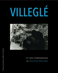 Jacques Villeglé et ses compagnons du Nouveau Réalisme