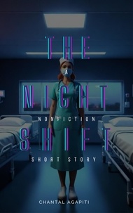  Chantal Agapiti - The Night Shift. A Nonfiction Short Story..