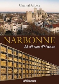 Chantal Alibert - Narbonne - 26 siècles d’histoire.