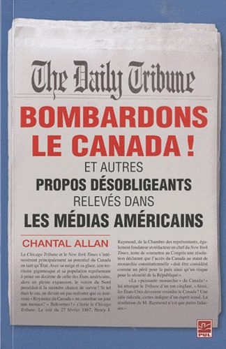 Chantal Allan - Bombardons le Canada ! - Et autres propos désobligeants relevés dans les médias américains.