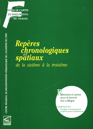 Chantal Alvarez et Marie-Noëlle Bert - Repères chronologiques et spaciaux de la sixième à la troisième - Réflexions et pistes pour le brevet des collèges.
