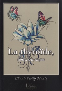 Chantal Aly Plante - La thyroïde, avec ou sans.