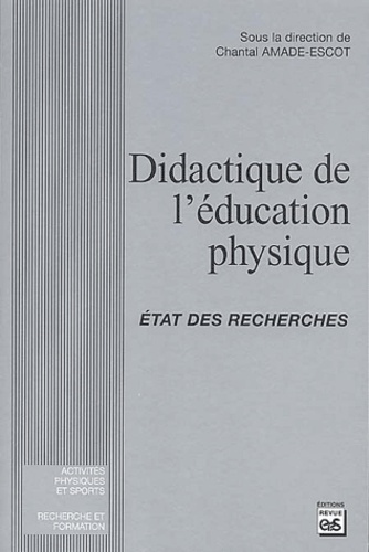 Chantal Amade-Escot et Jean-François Robin - Didactique de l'éducation physique - Etat des recherches.
