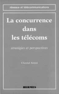 Chantal Ammi - La concurrence dans les télécoms - Stratégies et perspectives.