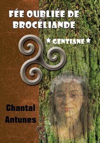 Chantal Antunes - Fée oubliée de Brocéliande - Gentiane.