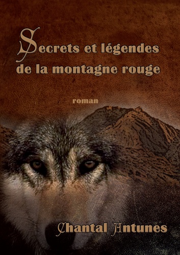Chantal Antunes - Secret et légendes de la montagne rouge.