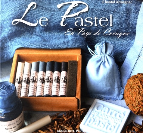 Chantal Armagnac - Le pastel en pays de Cocagne.