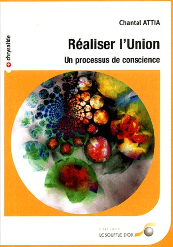 Chantal Attia - Realiser L'Union. Un Processus De Conscience.