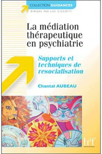 Chantal Aubeau - La médiation thérapeutique en psychiatrie - Supports et techniques de resocialisation.