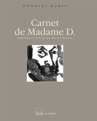 Chantal Aubin - Carnet de Madame D - Septième femme de Barbe Bleue.
