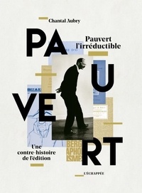 Chantal Aubry - Pauvert l'irréductible - Une contre-histoire de l'édition.