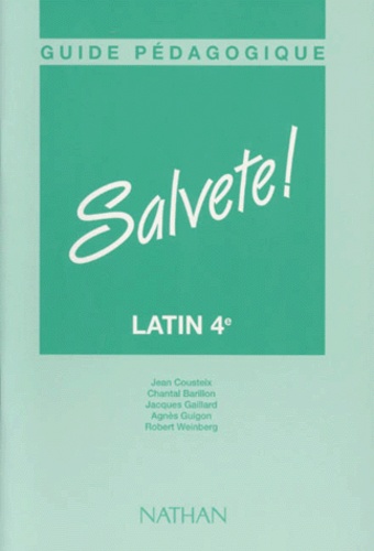 Chantal Barrillon et Robert Weinberg - Latin Niveau 4 Salvete ! Guide Pedagogique.