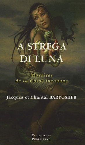 Chantal Baryosher et Jacques Baryosher - A strega di luna - Mystères de la Corse inconnue.