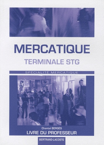 Chantal Bergès - Mercatique Tle STG - Livre du professeur.