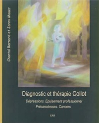 Chantal Bernard et Janny Mager - Diagnostic et thérapie Collot - Dépressions - Epuisement professionnel - Précancéroses. Cancers.