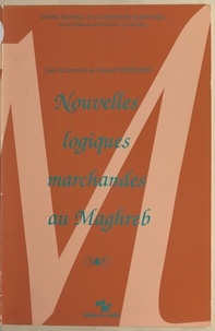 Chantal Bernard et  Collectif - Nouvelles logiques marchandes au Maghreb - L'informel dans les années 80.