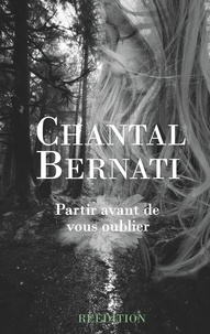 Chantal Bernati - Partir avant de vous oublier.