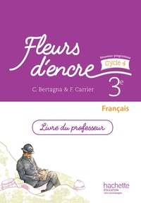 Chantal Bertagna et Françoise Carrier - Français 3e Fleurs d'encre - Livre du professeur.
