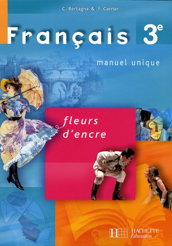 Chantal Bertagna et Françoise Carrier-Nayrolles - Français 3e - Fleurs d'encre.