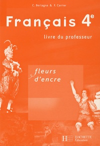 Chantal Bertagna et Françoise Carrier-Nayrolles - Français 4e - Livre du professeur.