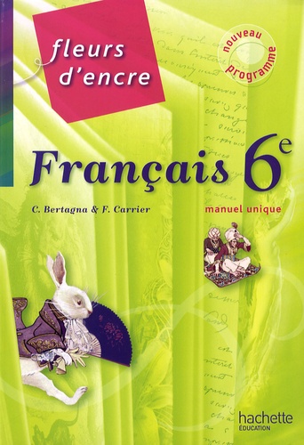 Chantal Bertagna et Françoise Carrier-Nayrolles - Francais 6e Fleurs d'encre.