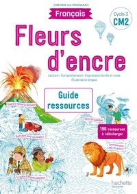 Chantal Bertagna et Françoise Carrier-Nayrolles - Français CM2 Cycle 3 Fleurs d'encre - Guide ressources.