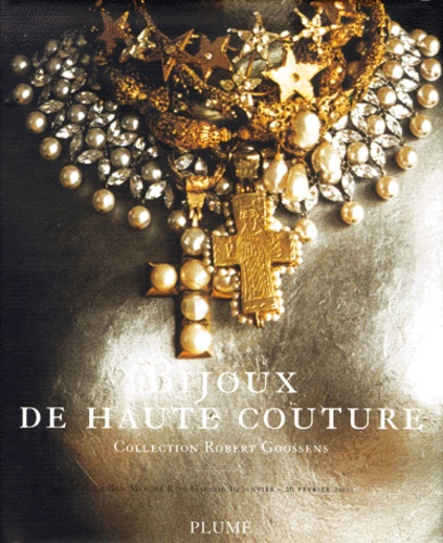 Chantal Bizot et Jacques Boulay - Bijoux De Haute Couture. Collection Robert Goossens.