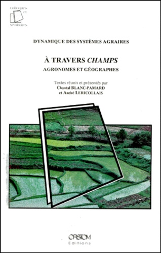 Chantal Blanc-Pamard et André Lericollais - A Travers Champs. Agronomes Et Geographes, 2eme Edition.