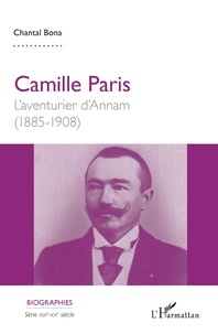 Chantal Bona - Camille Paris - L'aventurier d'Annam (1885-1908).