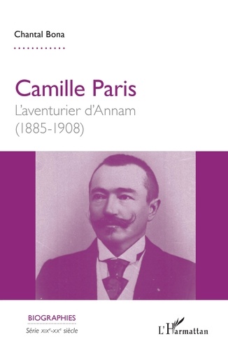 Camille Paris. L'aventurier d'Annam (1885-1908)