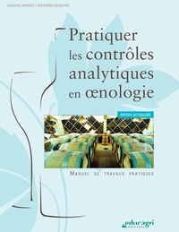 Chantal Bonder et Raymond Silvestre - Pratiquer les contrôles analytiques en oenologie.