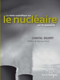Chantal Bourry - La vérité scientifique sur le nucléaire (en 10 questions).